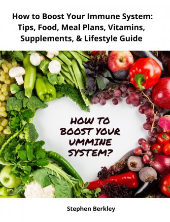 How to Boost Your Immune System: Tips, Food, Meal Plans, Vitamins, Supplements, & Lifestyle Guide