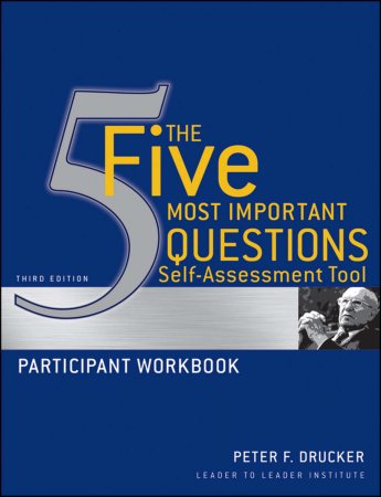 The Five Most Important Questions Self Assessment Tool. Participant Workbook