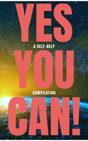 Yes You Can! - 50 Classic Self-Help Books That Will Guide You and Change Your Life